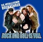 Die Metallischen Rückkehrer : Rock und Roll Is Toll